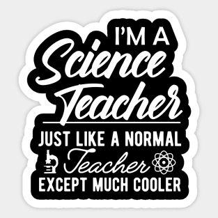 Science Teacher - Normal teacher except much cooler Sticker